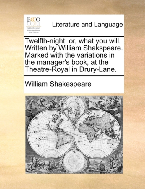 Twelfth-Night : Or, What You Will. Written by William Shakspeare. Marked with the Variations in the Manager's Book, at the Theatre-Royal in Drury-Lane., Paperback / softback Book