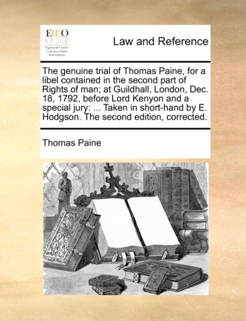 The Genuine Trial of Thomas Paine, for a Libel Contained in the Second Part of Rights of Man; At Guildhall, London, Dec. 18, 1792, Before Lord Kenyon and a Special Jury : Taken in Short-Hand by E. Hod, Paperback / softback Book