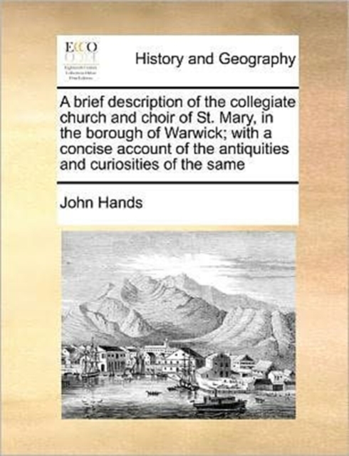 A Brief Description of the Collegiate Church and Choir of St. Mary, in the Borough of Warwick; With a Concise Account of the Antiquities and Curiosities of the Same, Paperback / softback Book