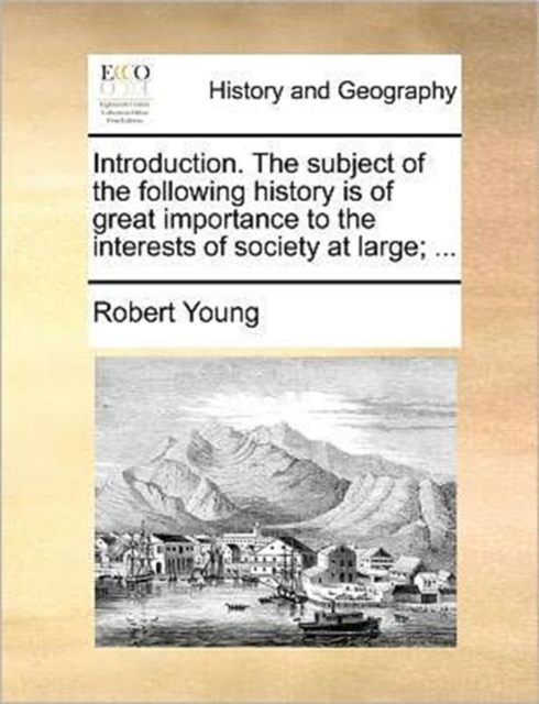 Introduction. the Subject of the Following History Is of Great Importance to the Interests of Society at Large; ..., Paperback / softback Book