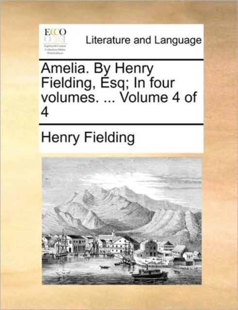 Amelia. by Henry Fielding, Esq; In Four Volumes. ... Volume 4 of 4, Paperback / softback Book