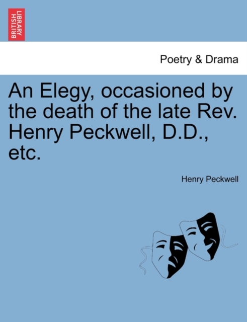 An Elegy, Occasioned by the Death of the Late REV. Henry Peckwell, D.D., Etc., Paperback / softback Book