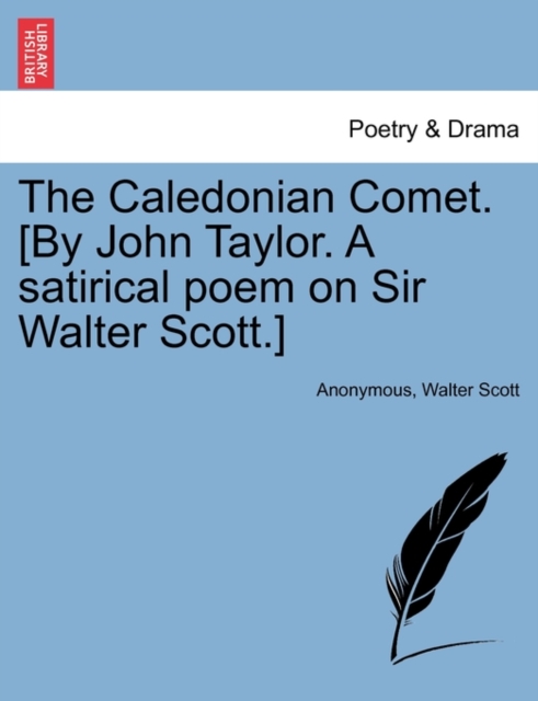 The Caledonian Comet. [By John Taylor. a Satirical Poem on Sir Walter Scott.], Paperback / softback Book
