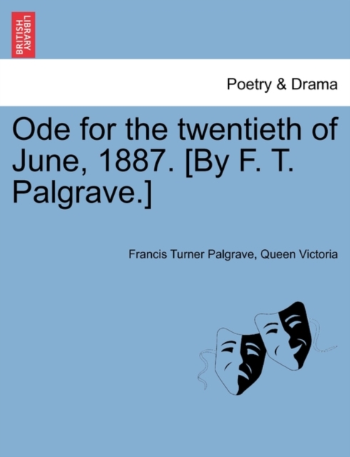 Ode for the Twentieth of June, 1887. [by F. T. Palgrave.], Paperback / softback Book