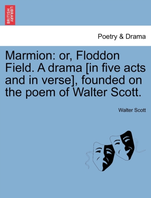 Marmion : Or, Floddon Field. a Drama [In Five Acts and in Verse], Founded on the Poem of Walter Scott., Paperback / softback Book