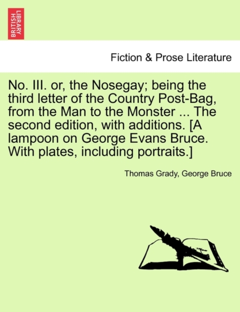 No. III. Or, the Nosegay; Being the Third Letter of the Country Post-Bag, from the Man to the Monster ... the Second Edition, with Additions. [A Lampoon on George Evans Bruce. with Plates, Including P, Paperback / softback Book