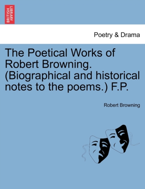 The Poetical Works of Robert Browning. (Biographical and Historical Notes to the Poems.) F.P., Paperback / softback Book