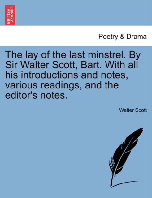 The Lay of the Last Minstrel. by Sir Walter Scott, Bart. with All His Introductions and Notes, Various Readings, and the Editor's Notes., Paperback / softback Book