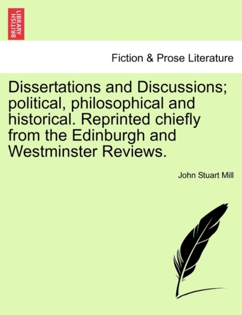 Dissertations and Discussions; Political, Philosophical and Historical. Reprinted Chiefly from the Edinburgh and Westminster Reviews., Paperback / softback Book