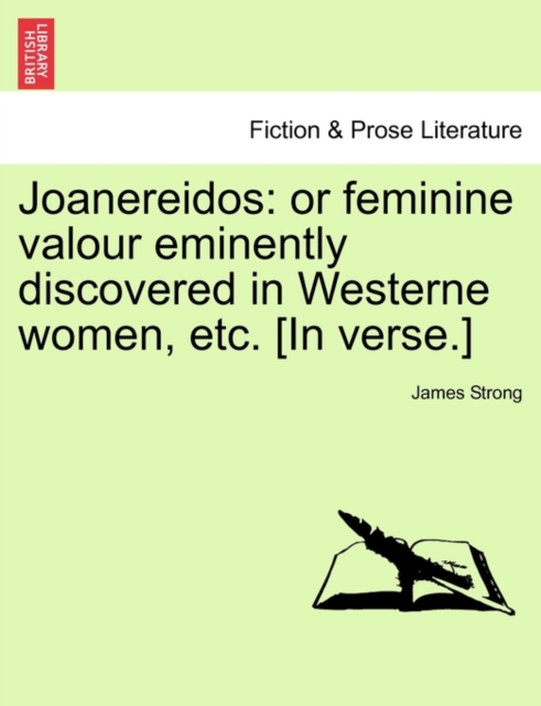 Joanereidos : Or Feminine Valour Eminently Discovered in Westerne Women, Etc. [In Verse.], Paperback / softback Book