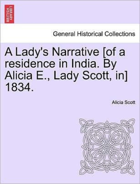 A Lady's Narrative [Of a Residence in India. by Alicia E., Lady Scott, In] 1834., Paperback / softback Book