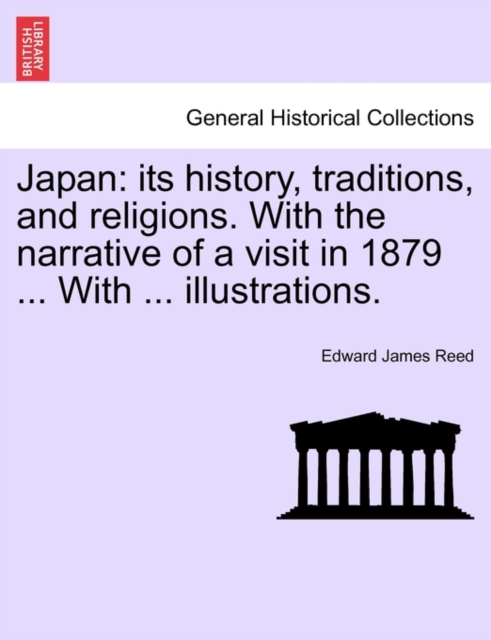 Japan : Its History, Traditions, and Religions. with the Narrative of a Visit in 1879 ... with ... Illustrations, Vol. II, Paperback / softback Book