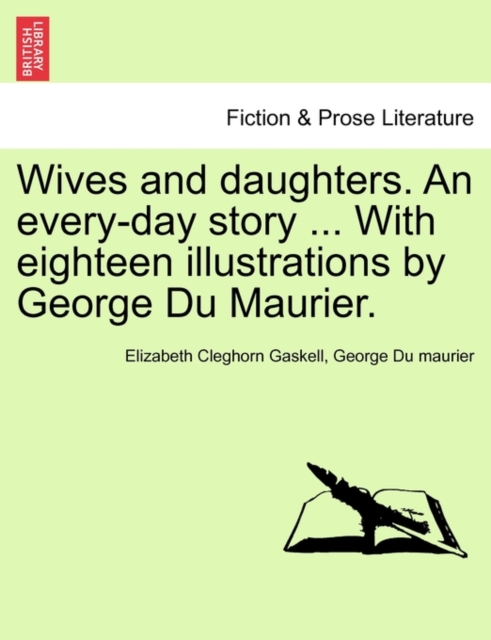 Wives and Daughters. an Every-Day Story ... with Eighteen Illustrations by George Du Maurier. Vol. I., Paperback / softback Book