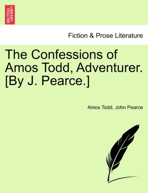 The Confessions of Amos Todd, Adventurer. [By J. Pearce.], Paperback / softback Book