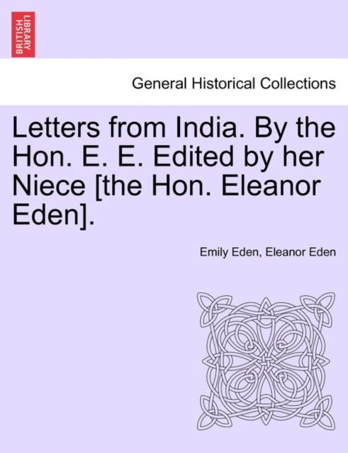 Letters from India. by the Hon. E. E. Edited by Her Niece [The Hon. Eleanor Eden]., Paperback / softback Book