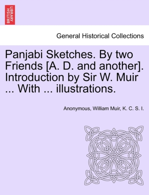Panjabi Sketches. by Two Friends [A. D. and Another]. Introduction by Sir W. Muir ... with ... Illustrations., Paperback / softback Book