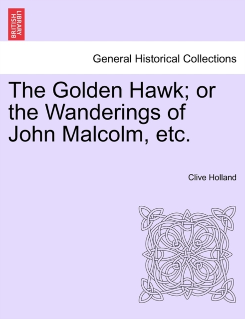 The Golden Hawk; or the Wanderings of John Malcolm, etc., Paperback Book