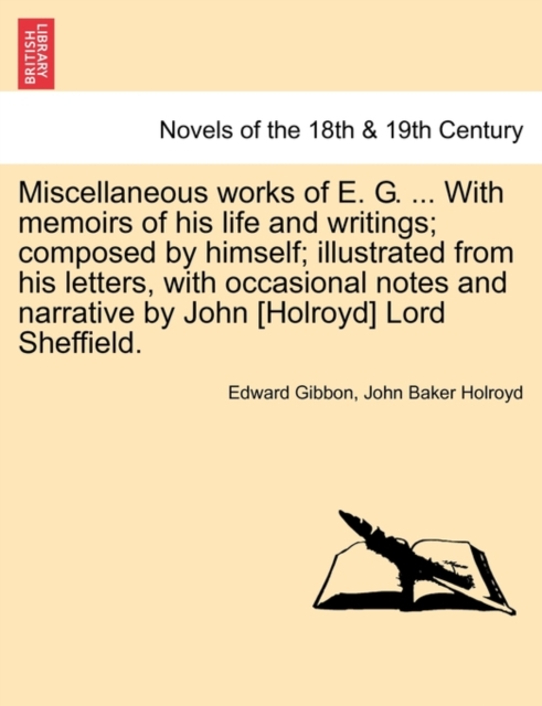 Miscellaneous Works of E. G. ... with Memoirs of His Life and Writings; Composed by Himself; Illustrated from His Letters, with Occasional Notes and N, Paperback / softback Book