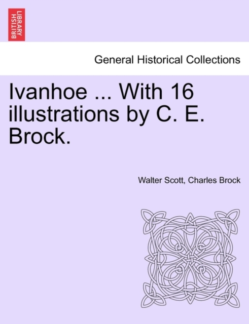 Ivanhoe ... with 16 Illustrations by C. E. Brock., Paperback / softback Book
