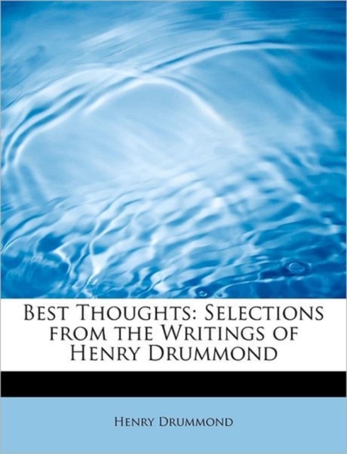 Best Thoughts : Selections from the Writings of Henry Drummond, Paperback / softback Book