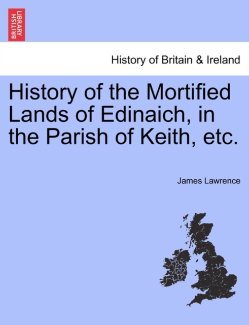 History of the Mortified Lands of Edinaich, in the Parish of Keith, Etc., Paperback / softback Book