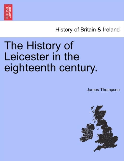 The History of Leicester in the Eighteenth Century., Paperback / softback Book