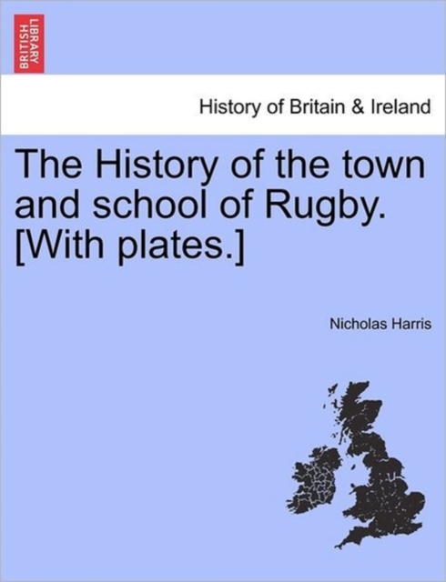 The History of the Town and School of Rugby. [With Plates.], Paperback / softback Book