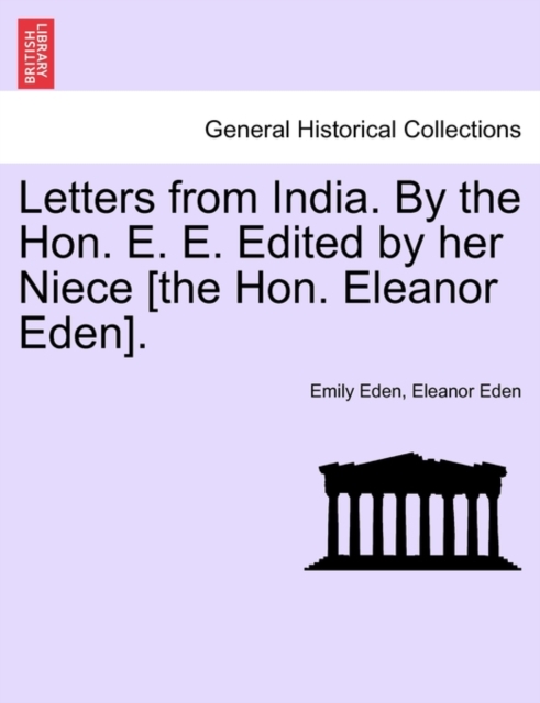 Letters from India. by the Hon. E. E. Edited by Her Niece [The Hon. Eleanor Eden]., Paperback / softback Book