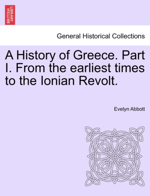 A History of Greece. Part I. From the earliest times to the Ionian Revolt., Paperback / softback Book