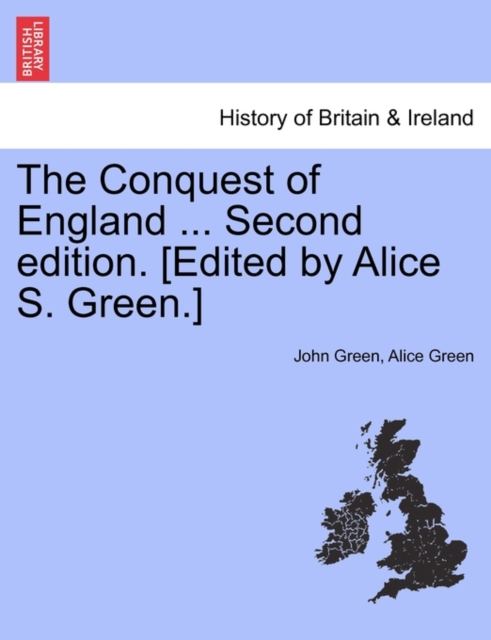 The Conquest of England ... Second edition. [Edited by Alice S. Green.], Paperback / softback Book