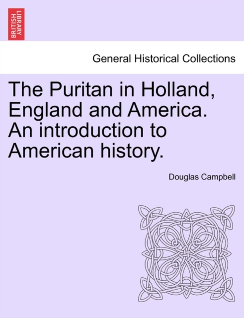 The Puritan in Holland, England and America. An introduction to American history., Paperback / softback Book