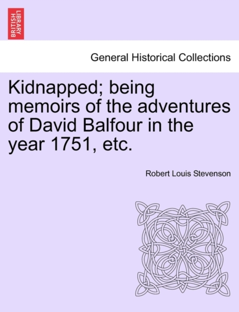 Kidnapped; Being Memoirs of the Adventures of David Balfour in the Year 1751, Etc., Paperback / softback Book