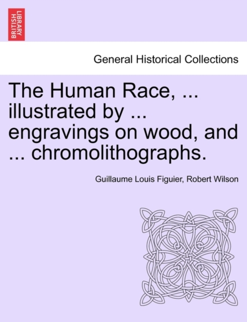 The Human Race, ... illustrated by ... engravings on wood, and ... chromolithographs., Paperback / softback Book