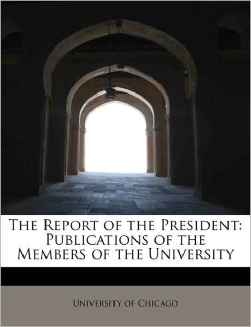 The Report of the President : Publications of the Members of the University, Hardback Book