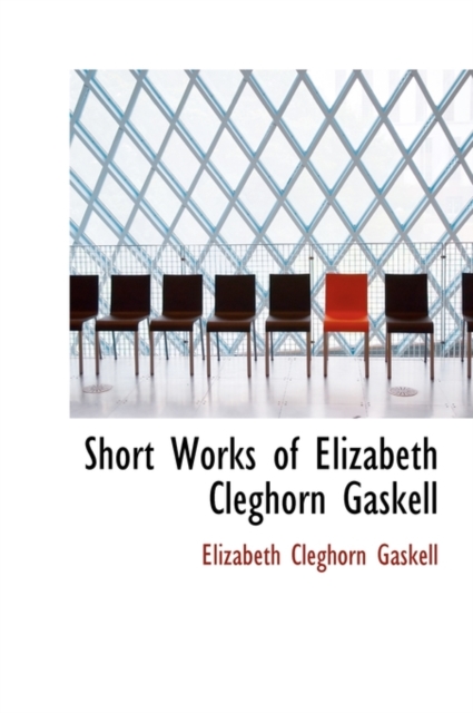 Short Works of Elizabeth Cleghorn Gaskell, Hardback Book