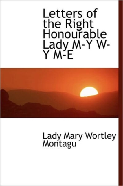 Letters of the Right Honourable Lady M-Y W-Y M-E, Hardback Book
