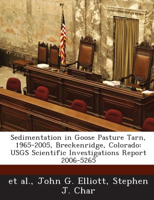 Sedimentation in Goose Pasture Tarn, 1965-2005, Breckenridge, Colorado : Usgs Scientific Investigations Report 2006-5265, Paperback / softback Book