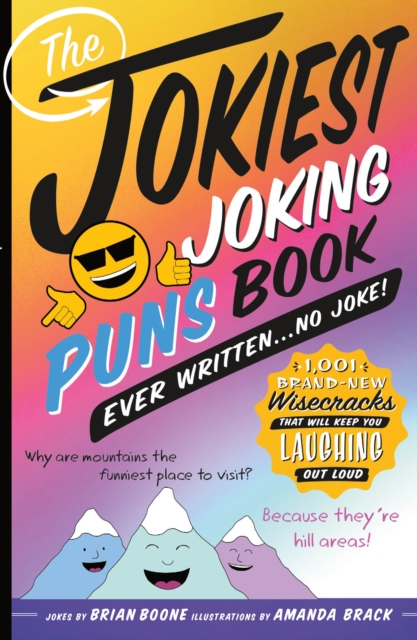 The Jokiest Joking Puns Book Ever Written . . . No Joke! : 1,001 Brand-New Wisecracks That Will Keep You Laughing Out Loud, Paperback / softback Book