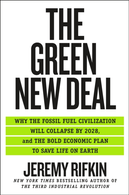 The Green New Deal : Why the Fossil Fuel Civilization Will Collapse by 2028, and the Bold Economic Plan to Save Life on Earth, Hardback Book