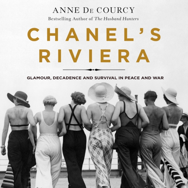 Chanel's Riviera : Glamour, Decadence, and Survival in Peace and War, 1930-1944, eAudiobook MP3 eaudioBook