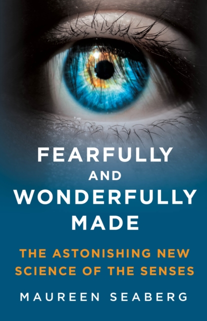 Fearfully and Wonderfully Made : The Astonishing New Science of the Senses, Hardback Book