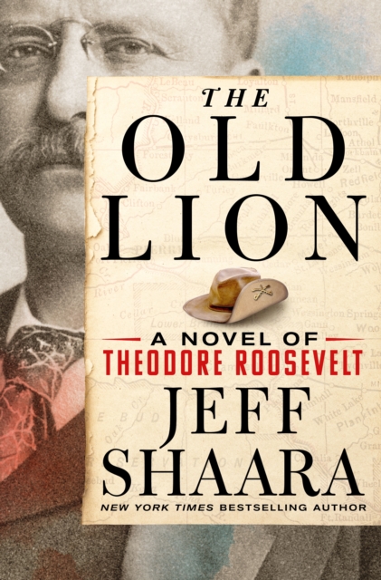 The Old Lion : A Novel of Theodore Roosevelt, Hardback Book
