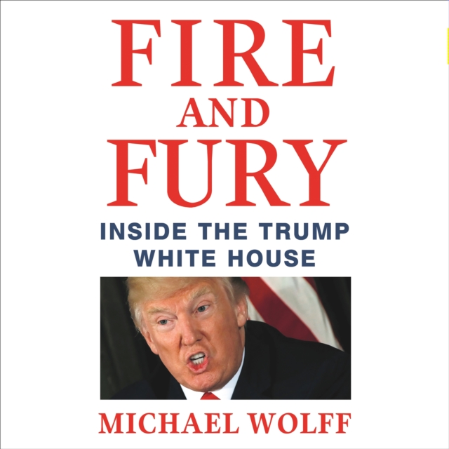 Fire and Fury : Inside the Trump White House, eAudiobook MP3 eaudioBook