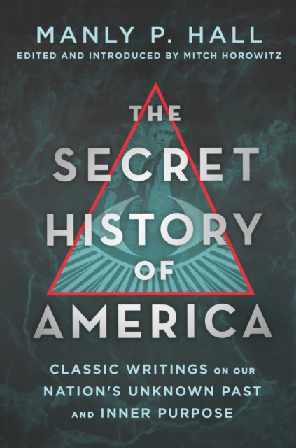 The Secret History of America : Classic Writings on Our Nation's Unknown Past and Inner Purpose, Paperback / softback Book