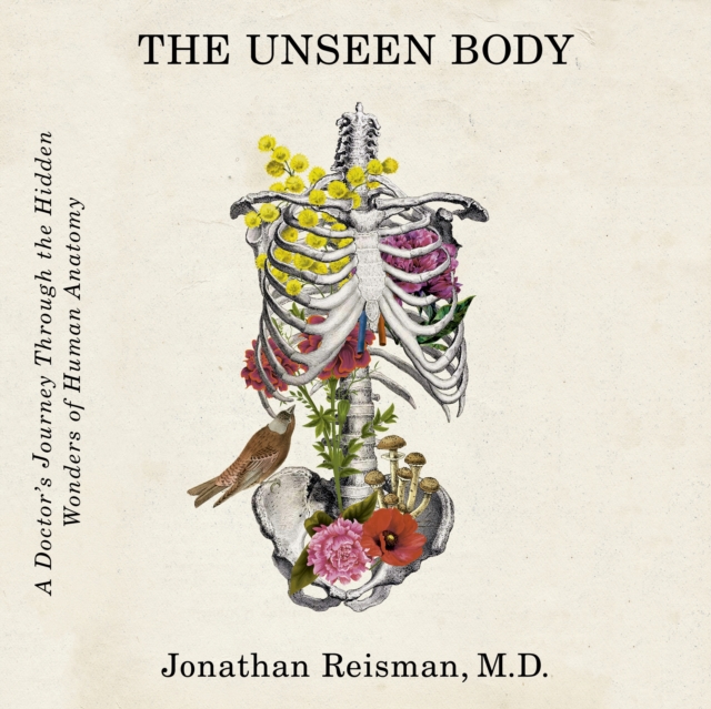 The Unseen Body : A Doctor's Journey Through the Hidden Wonders of Human Anatomy, eAudiobook MP3 eaudioBook