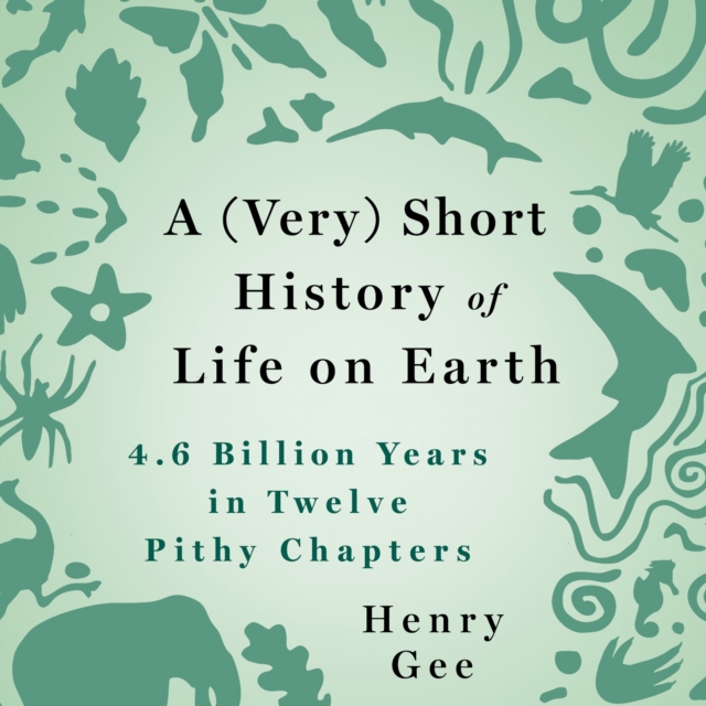 A (Very) Short History of Life on Earth : 4.6 Billion Years in 12 Pithy Chapters, eAudiobook MP3 eaudioBook