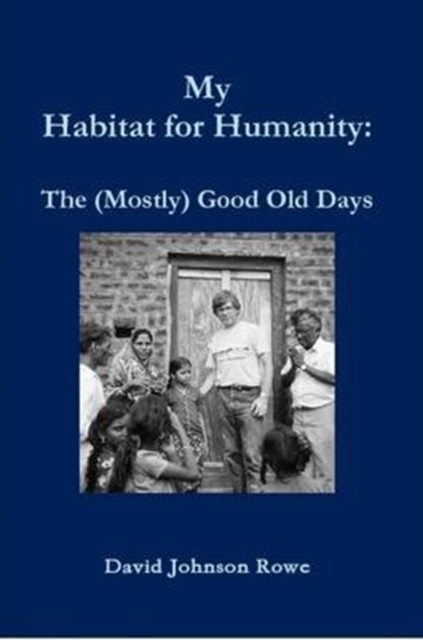 My Habitat for Humanity : The Mostly Good Old Days, Paperback / softback Book