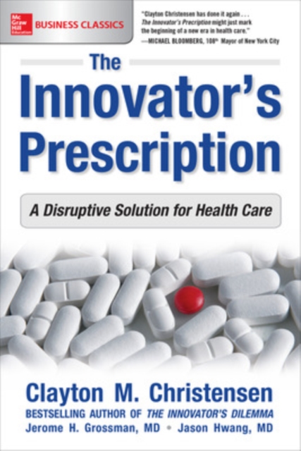 The Innovator's Prescription: A Disruptive Solution for Health Care, Paperback / softback Book