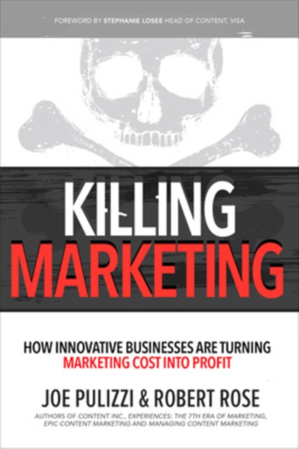 Killing Marketing: How Innovative Businesses Are Turning Marketing Cost Into Profit, Hardback Book