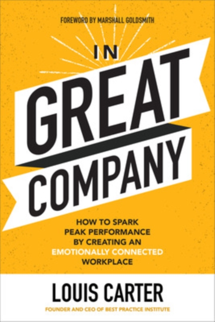 In Great Company: How to Spark Peak Performance By Creating an Emotionally Connected Workplace, Hardback Book